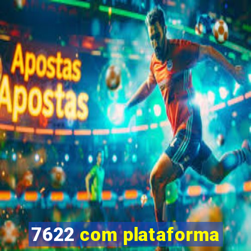 7622 com plataforma